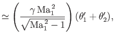 $\displaystyle \simeq \left(\frac{\gamma\,{\rm Ma}_1^{\,2}}{\sqrt{{\rm Ma}_1^{\,2}-1}}\right)(\theta_1'+\theta_2'),$