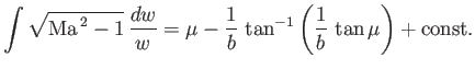 $\displaystyle \int \sqrt{{\rm Ma}^{\,2}-1}\,\frac{dw}{w} = \mu -\frac{1}{b}\,\tan^{-1}\left(\frac{1}{b}\,\tan\mu\right)+{\rm const.}
$