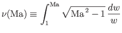 $\displaystyle \nu({\rm Ma})\equiv \int_1^{\rm Ma}\sqrt{{\rm Ma}^{\,2}-1}\,\frac{dw}{w}$