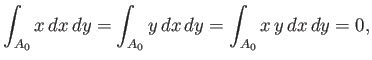 $\displaystyle \int_{A_0}x\,dx\,dy = \int_{A_0}y\,dx\,dy=\int_{A_0}x\,y\,dx\,dy=0,$