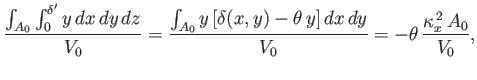 $\displaystyle \frac{\int_{A_0}\int_0^{\delta'}y\,dx\,dy\,dz}{V_0}=\frac{\int_{A...
...[\delta(x,y)-\theta\,y]\,dx\,dy}{V_0}=-\theta\,\frac{\kappa_x^{\,2}\,A_0}{V_0},$