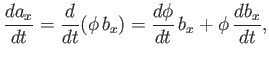 $\displaystyle \frac{d a_x}{dt} = \frac{d}{dt}\!\left(\phi\, b_x\right) = \frac{d\phi}{dt}\, b_x + \phi \, \frac{d b_x}{dt},$