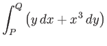 $\displaystyle \int_P^Q \left( y\,dx + x^{\,3}\,dy\right)$