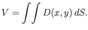 $\displaystyle V= \int\!\int D(x,y)\,dS.$