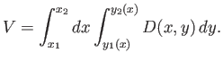 $\displaystyle V = \int_{x_1}^{x_2} dx \int_{y_1(x)}^{y_2(x)} D(x,y)\,dy.$
