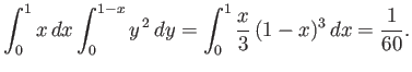 $\displaystyle \int_0^1 x\,dx \int_0^{1-x} y^{\,2}\,dy = \int_0^1\frac{x}{3}\, (1-x)^3\,dx = \frac{1}{60}.$