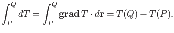 $\displaystyle \int_P^Q dT = \int_P^Q {\bf grad}\,T\cdot d{\bf r} = T(Q)-T(P).$