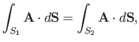 $\displaystyle \int_{S_1} {\bf A}\cdot d{\bf S} = \int_{S_2} {\bf A}\cdot d{\bf S},$