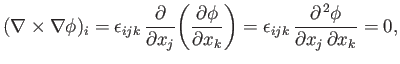 $\displaystyle (\nabla\times \nabla\phi)_i=\epsilon_{ijk}\,\frac{\partial }{\par...
...ight)= \epsilon_{ijk}\,\frac{\partial^{\,2}\phi}{\partial x_j\,\partial x_k}=0,$