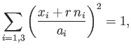 $\displaystyle \sum_{i=1,3}\left(\frac{x_i+r\,n_i}{a_i}\right)^2=1,$