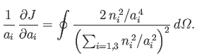 $\displaystyle \frac{1}{a_i}\,\frac{\partial J}{\partial a_i} = \oint\frac{2\,n_...
...,2}/a_i^{\,4}}{\left(\sum_{i=1,3} n_i^{\,2}/a_i^{\,2}\right)^2}\,d{\mit\Omega}.$