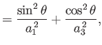 $\displaystyle = \frac{\sin^2\theta}{a_1^{\,2}} + \frac{\cos^2\theta}{a_3^{\,2}},$
