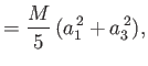 $\displaystyle = \frac{M}{5} \,(a_1^{\,2}+a_3^{\,2}),$