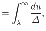 $\displaystyle =\int_\lambda^\infty \frac{du}{\mit\Delta},$
