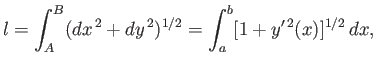 $\displaystyle l = \int_A^B (dx^{\,2} + dy^{\,2})^{1/2} = \int_a^b [1 + y'^{\,2}(x)]^{1/2}\,dx,$