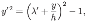 $\displaystyle y'^{\,2} = \left(\lambda' + \frac{y}{h}\right)^2 - 1,$