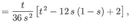 $\displaystyle = \frac{t}{36\,s^{\,2}}\left[t^{\,2}-12\,s\,(1-s)+2\right],$