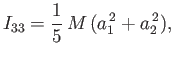 $\displaystyle I_{33} = \frac{1}{5}\,M\,(a_1^{\,2}+a_2^{\,2}),$