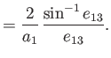 $\displaystyle = \frac{2}{a_1}\,\frac{\sin^{-1} e_{13}}{e_{13}}.$