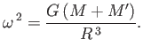 $\displaystyle \omega^{\,2} = \frac{G\,(M+M')}{R^{\,3}}.$