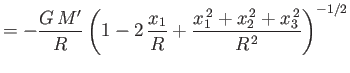 $\displaystyle =-\frac{G\,M'}{R}\left(1-2\,\frac{x_1}{R} + \frac{x_1^{\,2}+x_2^{\,2}+x_3^{\,2}}{R^{\,2}}\right)^{-1/2}$