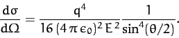 \begin{displaymath}
\frac{d\sigma}{d{\mit\Omega}} = \frac{q^4}{16\,(4\,\pi\,\epsilon_0)^2\,E^{\,2}}\frac{1}{\sin^4(\theta/2)}.
\end{displaymath}