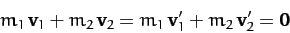 \begin{displaymath}
m_1\,{\bf v}_1 + m_2\,{\bf v}_2 = m_1\,{\bf v}_1'+m_2\,{\bf v}_2' = {\bf0}
\end{displaymath}