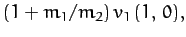 $\displaystyle (1+m_1/m_2)\,v_1\,(1,\,0),$