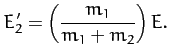 $\displaystyle E_2'=\left(\frac{m_1}{m_1+m_2}\right) E.$