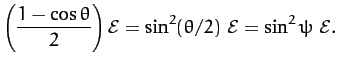 $\displaystyle \left(\frac{1-\cos\theta}{2}\right){\cal E} = \sin^2(\theta/2)\,\,{\cal E} = \sin^2\psi\,\,{\cal E}.$