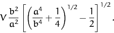 \begin{displaymath}
V\,\frac{b^2}{a^2}\left[\left(\frac{a^4}{b^4}+\frac{1}{4}\right)^{1/2}-\frac{1}{2}\right]^{1/2}.
\end{displaymath}