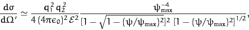 \begin{displaymath}
\frac{d\sigma}{d\Omega'}\simeq \frac{q_1^{\,2}\,q_2^{\,2}}{4...
...rm max})^2}]^2\,\left[1-(\psi/\psi_{\rm max})^2\right]^{1/2}},
\end{displaymath}