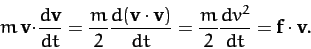 \begin{displaymath}
m\,{\bf v}\!\cdot\!\frac{d {\bf v}}{dt} =
\frac{m}{2}\frac{...
...f v})}{dt}=\frac{m}{2}\frac{d v^2}{dt} =
{\bf f}\cdot{\bf v}.
\end{displaymath}