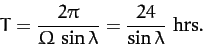 \begin{displaymath}
T = \frac{2\pi}{{\mit\Omega}\,\sin\lambda} = \frac{24}{\sin\lambda}\,\,{\rm hrs}.
\end{displaymath}