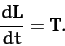 \begin{displaymath}
\frac{d{\bf L}}{dt} = {\bf T}.
\end{displaymath}