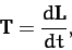 \begin{displaymath}
{\bf T} = \frac{d{\bf L}}{dt},
\end{displaymath}