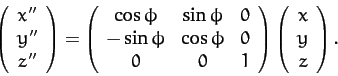 \begin{displaymath}
\left(\begin{array}{c}x''\\ y''\\ z''\end{array}\right)=
\le...
...rray}\right)\left(\begin{array}{c}x\\ y\\ z\end{array}\right).
\end{displaymath}