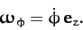 \begin{displaymath}
\mbox{\boldmath$\omega$}_\phi = \dot{\phi}\,{\bf e}_z.
\end{displaymath}