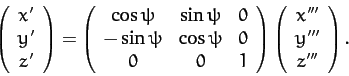 \begin{displaymath}
\left(\begin{array}{c}x'\\ y'\\ z'\end{array}\right)=
\left(...
...ht)\left(\begin{array}{c}x'''\\ y'''\\ z'''\end{array}\right).
\end{displaymath}