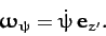 \begin{displaymath}
\mbox{\boldmath$\omega$}_\psi= \dot{\psi}\,{\bf e}_{z'}.
\end{displaymath}