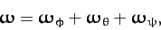 \begin{displaymath}
\mbox{\boldmath$\omega$} = \mbox{\boldmath$\omega$}_\phi
+\mbox{\boldmath$\omega$}_\theta+\mbox{\boldmath$\omega$}_\psi,
\end{displaymath}