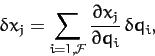 \begin{displaymath}
\delta x_j = \sum_{i=1,{\cal F}} \frac{\partial x_j}{\partial q_i}\,\delta q_i,
\end{displaymath}