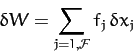 \begin{displaymath}
\delta W = \sum_{j=1,{\cal F}} f_j\,\delta x_j
\end{displaymath}