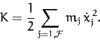 \begin{displaymath}
K = \frac{1}{2}\sum_{j=1,{\cal F}} m_j\,\dot{x}_j^{\,2}.
\end{displaymath}