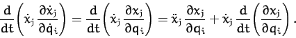 \begin{displaymath}
\frac{d}{dt}\!\left(\dot{x}_j\,\frac{\partial \dot{x}_j}{\pa...
...\frac{d}{dt}\!\left(
\frac{\partial x_j}{\partial q_i}\right).
\end{displaymath}