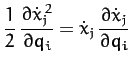 $\displaystyle \frac{1}{2}\,\frac{\partial \dot{x}_j^{\,2}}{\partial q_i}
= \dot{x}_j\,\frac{\partial \dot{x}_j}{\partial q_i}$