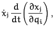 $\displaystyle \dot{x}_j\,\frac{d}{dt}\!\left(\frac{\partial x_j}{\partial q_i}\right),$