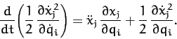 \begin{displaymath}
\frac{d}{dt}\!\left(\frac{1}{2}\,\frac{\partial \dot{x}_j^{\...
... + \frac{1}{2}\,\frac{\partial \dot{x}_j^{\,2}}{\partial q_i}.
\end{displaymath}
