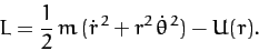 \begin{displaymath}
L = \frac{1}{2}\,m\,(\dot{r}^{\,2} + r^2\,\dot{\theta}^{\,2}) - U(r).
\end{displaymath}