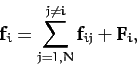 \begin{displaymath}
{\bf f}_i = \sum_{j=1,N}^{j\neq i} {\bf f}_{ij} + {\bf F}_i,
\end{displaymath}